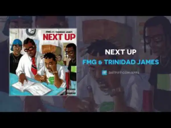 FMG & Trinidad James - Next Up (AUDIO)